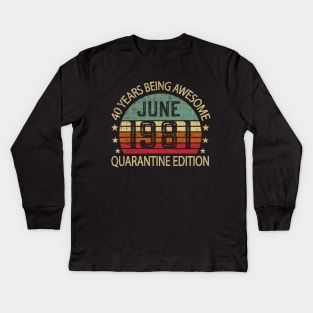 40 Years Of Being Awesome June 1981 Quarantine Edition Birthday Gift Kids Long Sleeve T-Shirt